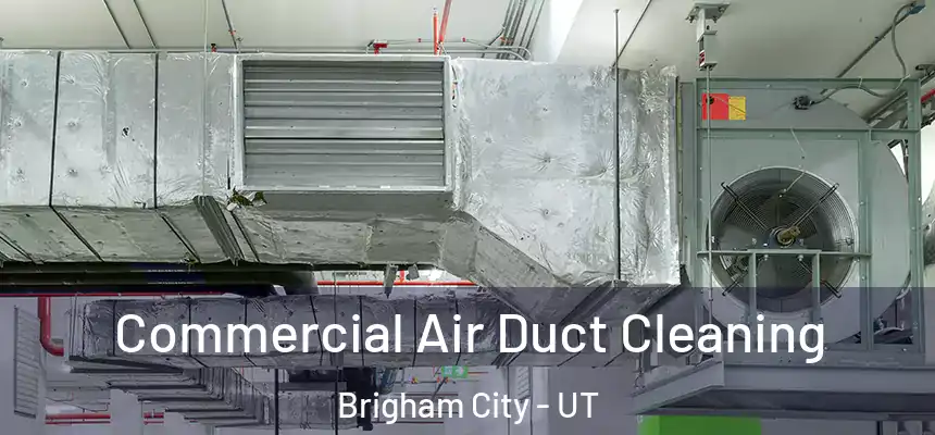  Commercial Air Duct Cleaning Brigham City - UT