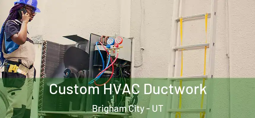  Custom HVAC Ductwork Brigham City - UT