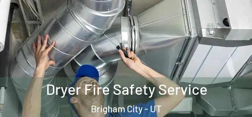  Dryer Fire Safety Service Brigham City - UT
