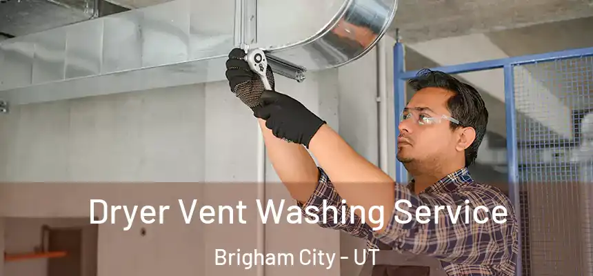  Dryer Vent Washing Service Brigham City - UT