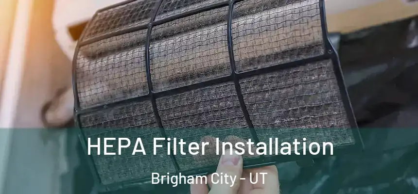 HEPA Filter Installation Brigham City - UT