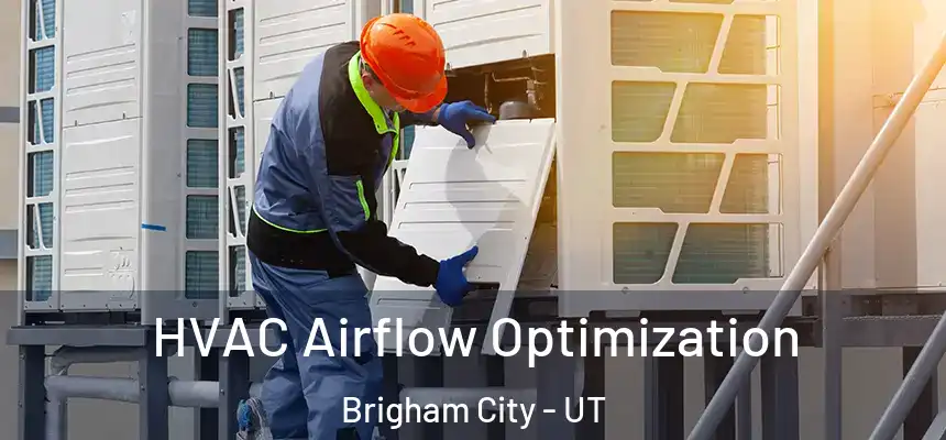  HVAC Airflow Optimization Brigham City - UT