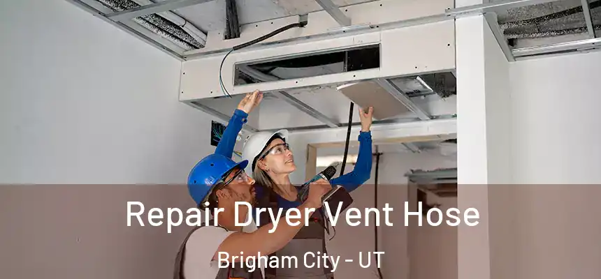  Repair Dryer Vent Hose Brigham City - UT