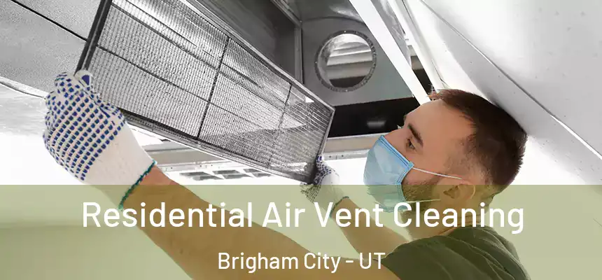  Residential Air Vent Cleaning Brigham City - UT