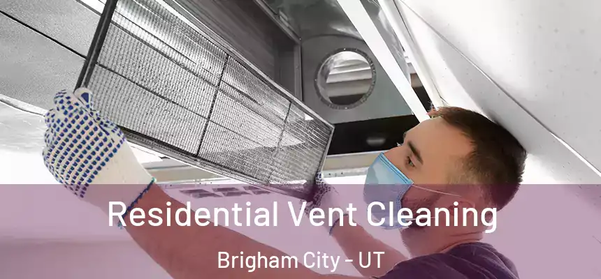  Residential Vent Cleaning Brigham City - UT