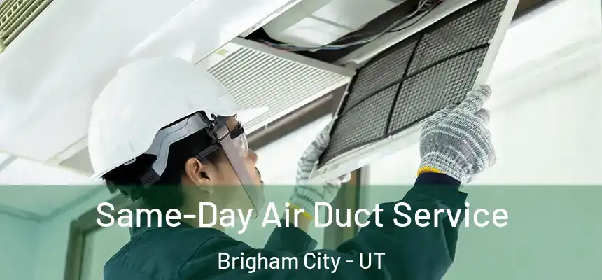 Same-Day Air Duct Service Brigham City - UT